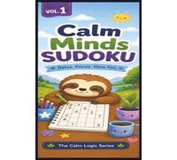 Calm Minds Sudoku Volume 1: Sudoku Puzzles for Autism, ADHD, and Neurodivergent Learners | Perfect for All Ages | 6x9 Inches, 120 Pages | 60 Puzzles | Solutions Included
