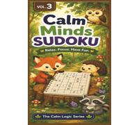 Calm Minds Sudoku Volume 3: Sudoku Puzzles for Autism, ADHD, and Neurodivergent Learners | Perfect for All Ages | 6x9 Inches, 120 Pages | 60 Puzzles | Solutions Included
