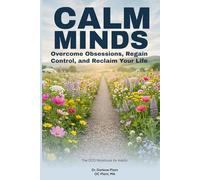 CALM MINDS: The OCD Workbook for Adults Overcome Obsessions, Regain Control, and Reclaim Your Life