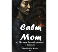 Calm Mom: My Memoirs: From Oppression to Triumph