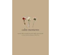 Calm Moments, a gentle reflective guided journal: For highly sensitive people to create serenity and peace in their lives