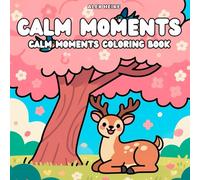 Calm Moments Coloring Book: Soothing Scenes for Mindful Coloring with Soft Natural Landscapes and Friendly Creatures - Simple and Peaceful Designs for ... calming nature scenes and friendly creatures