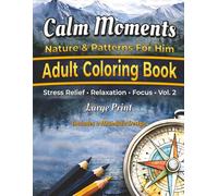 Calm Moments Nature & Patterns For Him: Large Print Adult Coloring Book: 60 Bold & Classic Designs • Gift For All Ages, Specifically Created For People Living With Dementia Or Alzheimer's.