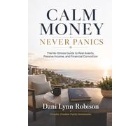 Calm Money Never Panics: The No-Stress Guide to Real Assets, Passive Income, and Financial Conviction