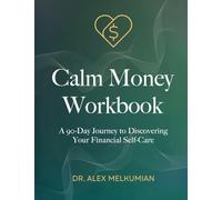 Calm Money Workbook: A 90-Day Journey to Discovering Your Financial Self-Care