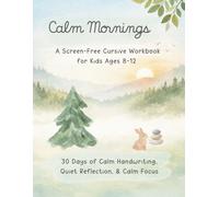 Calm Mornings: A Screen-Free Cursive Workbook for Kids Ages 8-12