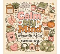 Calm My Mind: An Anxiety Relief Coloring Book Featuring Cozy Scenes and Relaxing Pages