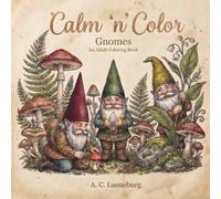 Calm 'n' Color Gnomes: A coloring book for adults & teens with 30 intricate designs about gnomes, mythical gardens, jewel caves, mountains & more | ... vacations, Christmas, less screen time, etc.