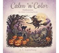 Calm 'n' Color Halloween: A coloring book for adults & teens of classic and scary Halloween creatures | Great gift idea for vacations, roadtrips, birthdays, less screen time, Christmas, etc.