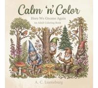 Calm 'n' Color Here We Gnome Again: A coloring book for adults & teens about gnomes hiking, gardening, fishing, playing in jewel caves & more | Great ... roadtrips, Christmas, less screen time, etc.