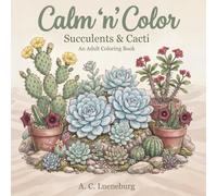 Calm 'n' Color Succulents & Cacti: A coloring book for adults & teens about succulent & cacti plants | Great gift idea for vacations, roadtrips, birthdays, less screen time, Christmas, etc.