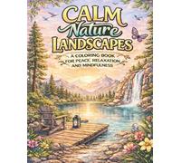 Calm Nature Landscapes: A Coloring Book for Peace, Relaxation, and Mindfulness