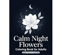 Calm Night Flowers: Coloring Book for Adults