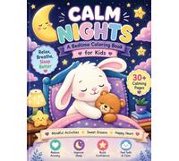 Calm Nights: A Bedtime Coloring Book for Kids with Relaxing, Mindful and Calming Activities for Better Sleep, Emotional Calm and Sweet Dreams