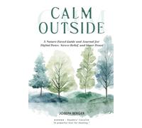 CALM OUTSIDE: A Nature-Based Guide and Journal for Digital Detox, Stress Relief, and Inner Peace