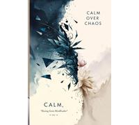 Calm Over Chaos - Aesthetic Blank Notebook for Journaling, Drawing & Mindfulness: Unlined Minimalist Notebook with Inspirational Quote | Soft Matte ... for Writers, Artists, and Thoughtful Gifting