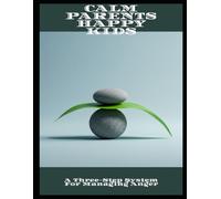 Calm Parents Happy Kids: A Three-Step System For Managing Anger