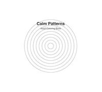Calm Patterns: An Adult Coloring Book for Relaxation and Stress Relief