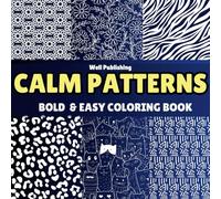 Calm Patterns: Bold & Simple Patterns for Relaxation | A Mindful Coloring Book for Kids, Adults & Seniors: 41 Stress-Relieving & Anxiety-Reducing Patterns