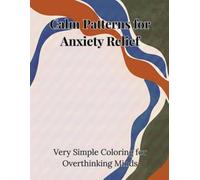 Calm Patterns for Anxiety Relief: Very Simple Coloring for Overthinking Minds and Stress Reduction