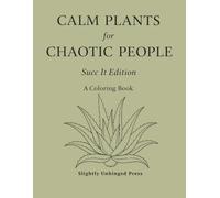 Calm Plants for Chaotic People: Succ It Edition | A Botanical Coloring Book for Adults Featuring Relaxing Succulents Illustrations
