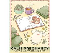 Calm Pregnancy Coloring Book for First Time Moms: Easy & Cozy Illustrations for Expectant Mothers | Simple Prenatal Stress Relief Designs | Mindful ... | Perfect Baby Shower Gift for Mom to Be