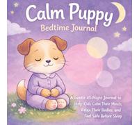 Calm Puppy Bedtime Journal: A Gentle 45-Night Routine to Help Kids Quiet Their Minds, Relax Their Bodies, and Feel Safe Before Sleep