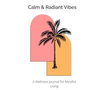 Calm & Radiant Vibes: A Wellness Journal for Mindful Living