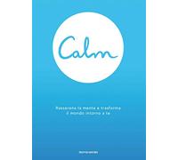 Calm. Rasserena la mente e trasforma il mondo intorno a te