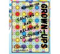 Calm,Relax and do Colouring!: Elegant, Challenging Patterns for Stress Relief, Mindfulness & Creative Focus for Grown-Ups