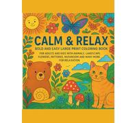 Calm & Relax: Bold and Easy Large Print Coloring Book for Adults and kids: Animals, Landscapes, Flowers, Patterns, Mushrooms and More for Stress Relief and Relaxation