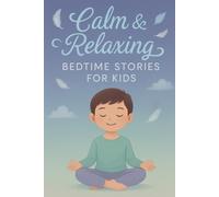Calm & Relaxing Bedtime Stories for Kids: Relax into Calm & Relaxing Bedtime Stories for Sweet Dreams & Gentle Nights! (Perfect for Kids & Families)