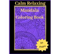 Calm Relaxing Mandala Adult Coloring Book: 50 Page Mandala Adult Coloring Book Activity Pages for Stress Relief and relaxation