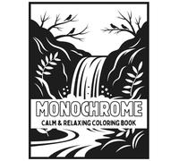 Calm & Relaxing Monochrome Coloring Book: 50 Relaxing Black & White Mindful & Relaxing illustrations to Reduce Stress, Boost Creativity, and Practice Mindfulness For Adults & Teens