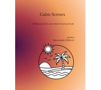 Calm Scenes: A Relaxing Teen and Adult Coloring Book