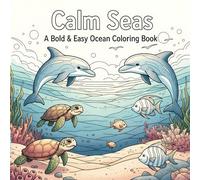 Calm Seas: A Bold & Easy Ocean Coloring Book: Simple Ocean Scenes with Sea Life for Relaxing Coloring