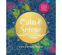 Calm & Serene Coloring Book: Over 100 Pages of Inspiring Beauty to Color