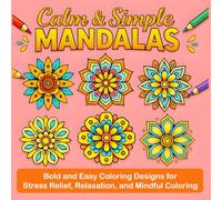 Calm & Simple Mandalas Coloring Book: Bold and Easy Coloring Designs for Stress Relief, Relaxation, and Mindful Coloring For Adults, Seniors, Teens and Children