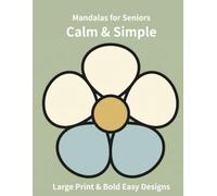 Calm & Simple Mandalas for Seniors: Large Print & Bold Easy Designs