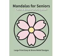 Calm & Simple Mandalas for Seniors: Large Print Easy & Stress Relief Designs