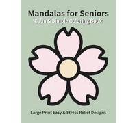 Calm & Simple Mandalas for Seniors: Large Print Easy & Stress Relief Designs
