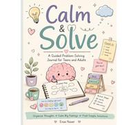 Calm & Solve: A Guided Problem-Solving Journal for Teens and Adults to Organize Thoughts, Manage Stress, and Create Simple Action Plans