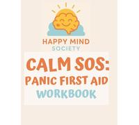 Calm SOS: Panic First Aid: A Gentle Workbook for Easing Panic Attacks, Calming Anxiety, and Building Your Personal First Aid Toolkit
