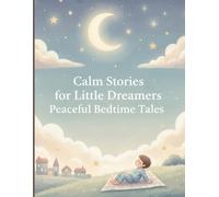 Calm Stories for Little Dreamers: Peaceful Bedtime Tales