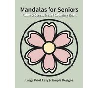 Calm & Stress Relief Mandalas for Seniors: Large Print Easy & Simple Designs