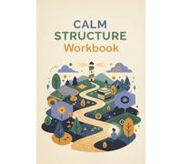 Calm Structure Workbook: A Gentle Workbook for Overwhelmed Minds