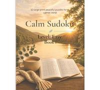 Calm Sudoku Easy Level: Book 1: 63 Large-Print Peaceful Puzzles for a Calmer Mind