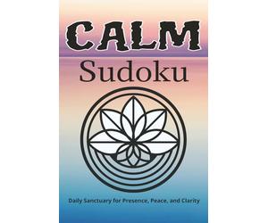 Calm Sudoku Puzzles: Calm Sudoku Puzzles | A Tranquil Escape to Ground Your Thoughts & Soothe Your Mind | 6x9 Inches, 110 Pages | 50+ Puzzles | Solutions Included