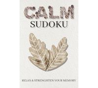 Calm Sudoku: Sudoku Puzzles for Relaxing & Strengthening Memory | 6x9 Inches, 110 pages | 50+ Puzzles | Solutions Included