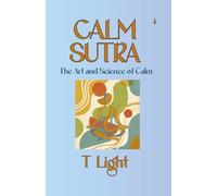 Calm Sutra: The Art and Science of Calm